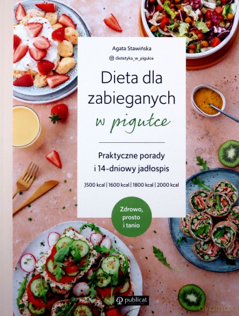 Dieta dla zabieganych w pigułce Praktyczne porady i 14-dniowy jadłospis Zdrowo, prosto i tanio - Agata Stawińska [KSIĄŻKA]