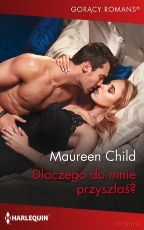 Dlaczego do mnie przyszłaś - Maureen Child [KSIĄŻKA]