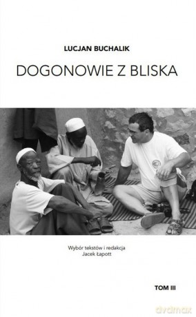 Dogonowie z bliska (Tom 3) - Lucjan Buchalik [KSIĄŻKA]