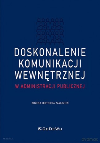 Doskonalenie komunikacji wewnętrznej w administracji publiczne - Bożena Skotnicka-Zasadzień [KSIĄŻKA]
