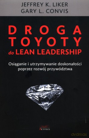 Droga Toyoty do Lean Leadership - K. Liker Jeffrey, L. Convis Gary [KSIĄŻKA]