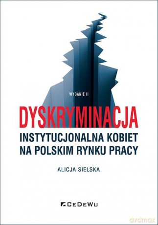 Dyskryminacja instytucjonalna kobiet na polskim rynku pracy - Alicja Sielska [KSIĄŻKA]