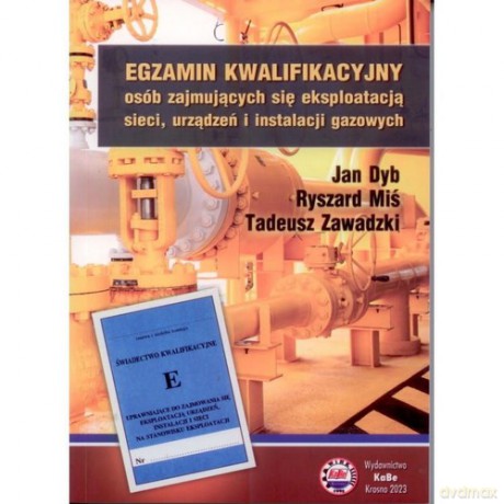 Egzamin kwalifikacyjny osób zajmujących się eksploatacją sieci, urządzeń i instalacji gazowych - Jan Dyb, Ryszard Miś [KSIĄŻKA]
