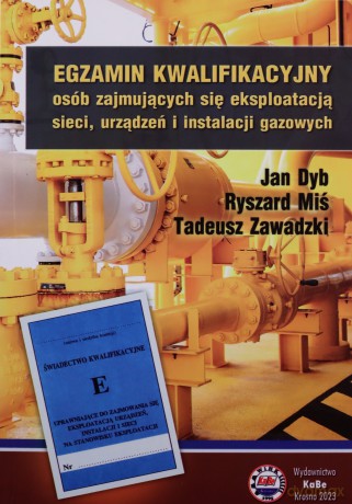 Egzamin kwalifikacyjny osób zajmujących się eksploatacją sieci, urządzeń i instalacji gazowych - Jan Dyb, Ryszard Miś [KSIĄŻKA]