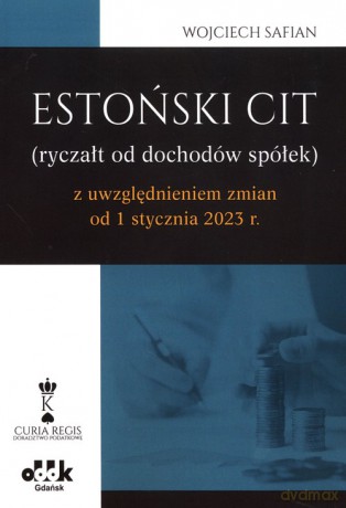 Estoński CIT (ryczał od dochodów spółek) z uwzględnieniem zmian od 1 stycznia 2023 r. - Wojciech Safian [KSIĄŻKA]
