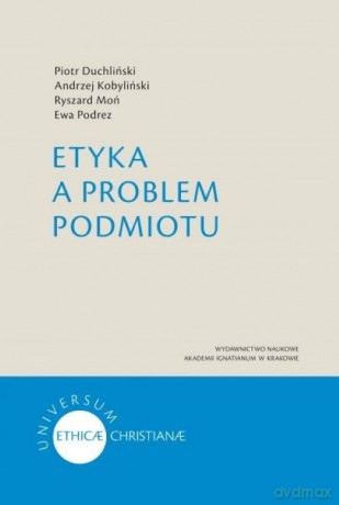 Etyka a problem podmiotu - Piotr Duchliński, Andrzej Kobyliński [KSIĄŻKA]