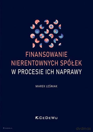 Finansowanie nierentownych spółek w procesie ich naprawy - Marek Leśniak [KSIĄŻKA]
