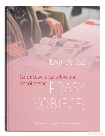 Gatunkowe ukształtowanie współczesnej prasy kobiecej - Ewa Bulisz [KSIĄŻKA]