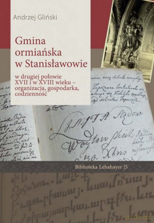 Gmina ormiańska w Stanisławowie w drugiej połowie XVII i w XVIII wieku - Andrzej Gliński [KSIĄŻKA]