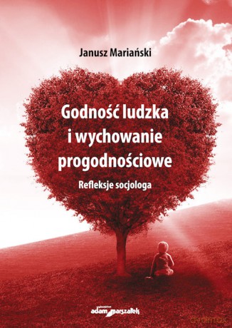Godność ludzka i wychowanie progodnościowe - Janusz Mariański [KSIĄŻKA]