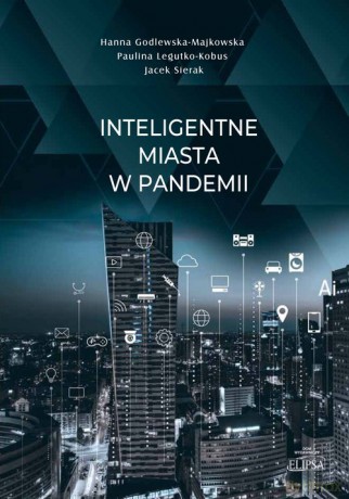 Inteligentne miasta w pandemii - Hanna Godlewska-Majkowska, Paulina Legutko-Kobus [KSIĄŻKA]