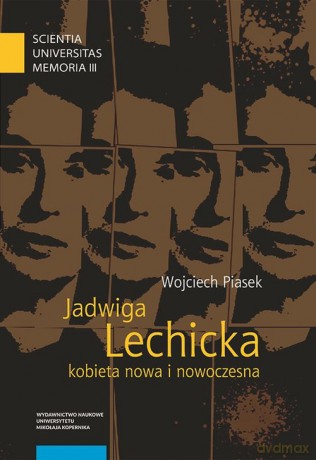 Jadwiga Lechicka kobieta nowa i nowoczesna - Wojciech Piasek [KSIĄŻKA]