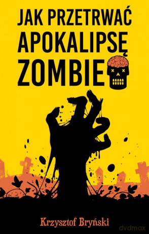 Jak przetrwać apokalipsę zombie - Krzysztof Bryński [KSIĄŻKA]