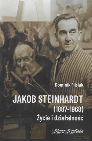 Jakob Steinhardt (1887-1968) Życie i działalność - Dominik Flisiak [KSIĄŻKA]