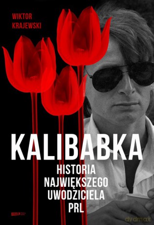 Kalibabka Historia największego uwodziciela PRL - Wiktor Krajewski [KSIĄŻKA]