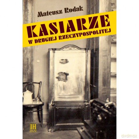 Kasiarze w Drugiej Rzeczypospolitej - Mateusz Rodak [KSIĄŻKA]