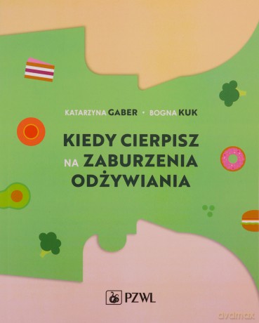Kiedy cierpisz na zaburzenia odżywiania - Katarzyna Gaber, Bogna Kuk [KSIĄŻKA]
