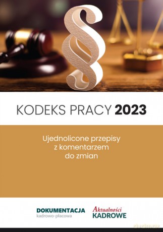 Kodeks pracy 2023 Ujednolicone przepisy z komentarzem do zmian [KSIĄŻKA]