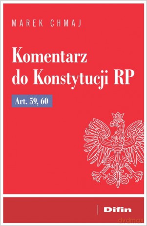 Komentarz do Konstytucji RP art. 59, 60 - Marek Chmaj [KSIĄŻKA]