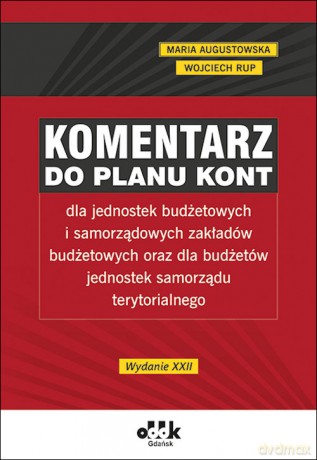 Komentarz do planu kont dla jednostek budżetowych i samorządowych zakładów budżetowych oraz dla budżetów jednostek samorządu terytorialnego - Maria Augustowska, Wojciech Rup [KSIĄŻKA]