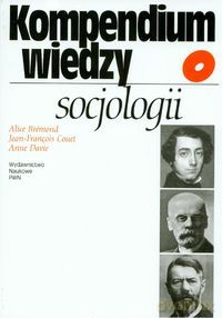 Kompendium wiedzy o socjologii - Alice Bremond, Jean-Francois Couet [KSIĄŻKA]