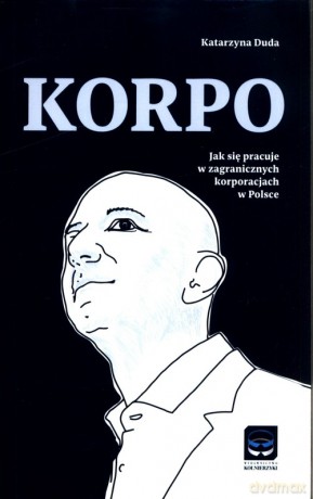 Korpo Jak się pracuje w zagranicznych korporacjach w Polsce - Katarzyna Duda [KSIĄŻKA]