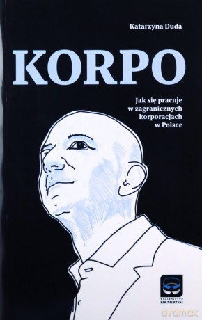Korpo Jak się pracuje w zagranicznych korporacjach w Polsce - Katarzyna Duda [KSIĄŻKA]