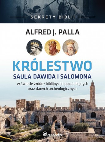 Królestwo Saula Dawida i Salomona - Sekrety Biblii - Alfred J. Palla [KSIĄŻKA]