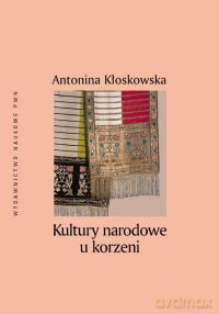 Kultury narodowe u korzeni. - Antonina Kłoskowska [KSIĄŻKA]