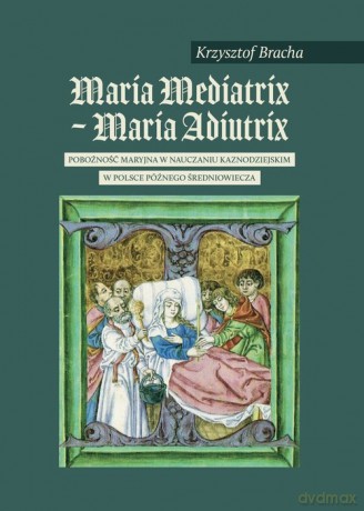 Maria Mediatrix - Maria Adiutrix - Krzysztof Bracha [KSIĄŻKA]