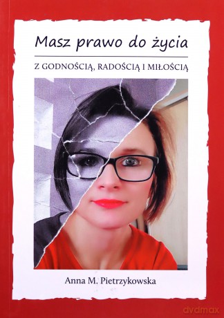 Masz prawo do życia z godnością, radością i miłością - Pietrzykowska Anna M, [KSIĄŻKA]