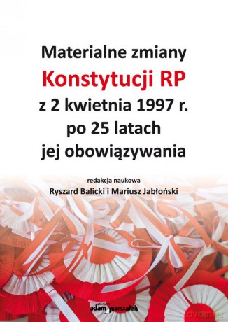 Materialne zmiany Konstytucji RP z 2 kwietnia 1997 r. po 25 latach jej obowiązywania [KSIĄŻKA]