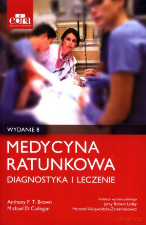 Medycyna ratunkowa Diagnostyka i leczenie - Brown A. FT, Cadogan M. D [KSIĄŻKA]