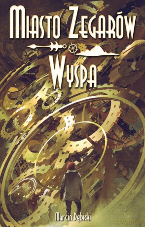 Miasto Zegarów i Wyspa - Marcin Dębicki [KSIĄŻKA]