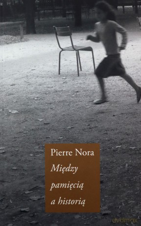 Między pamięcią a historią - Pierre Nora [KSIĄŻKA]