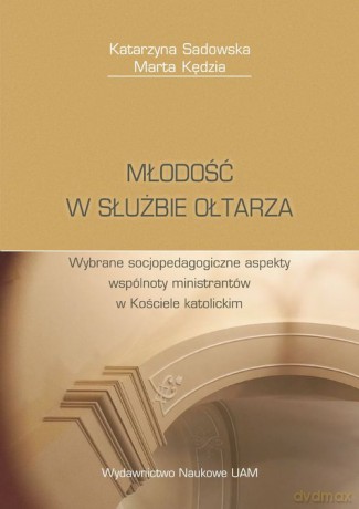 Młodość w służbie ołtarza - Sadowska Katarzyna, Kędzia Marta [KSIĄŻKA]