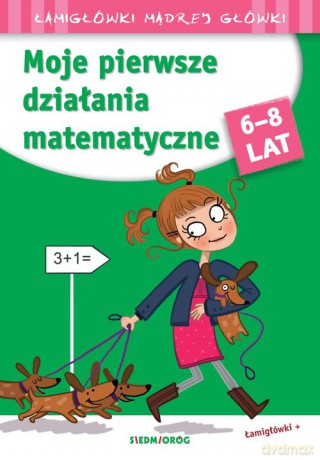Moje pierwsze działania matematyczne. Łamigłówki mądrej główki - Jean-Luc Caron [KSIĄŻKA]