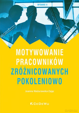 Motywowanie pracowników zróżnicowanych pokoleniowo - Joanna Nieżurawska-Zając [KSIĄŻKA]