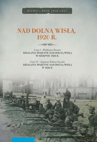 Nad dolną Wisłą 1920 r - Rezmer Waldemar, Bohusz-Szyszko Zygmunt [KSIĄŻKA]