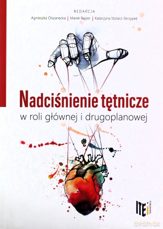Nadciśnienie tętnicze w roli głównej i drugoplanowej - Agnieszka Olszanecka, Katarzyna Stolarz-Skrzypek [KSIĄŻKA]