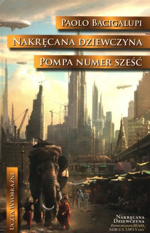 Nakręcana dziewczyna Pompa numer Sześć - Paolo Bacigalupi [KSIĄŻKA]