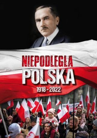 Niepodległa Polska 1918-2022 [KSIĄŻKA]