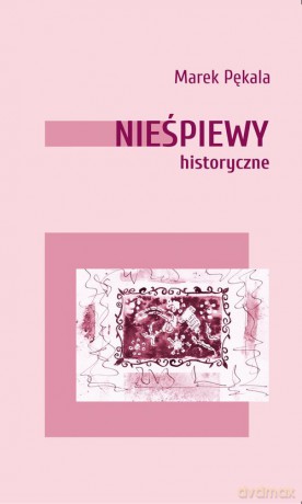 Nieśpiewy historyczne - Marek Pękala [KSIĄŻKA]