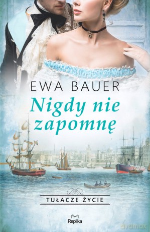 Nigdy nie zapomnę Tułacze życie (Tom 3) - Ewa Bauer [KSIĄŻKA]