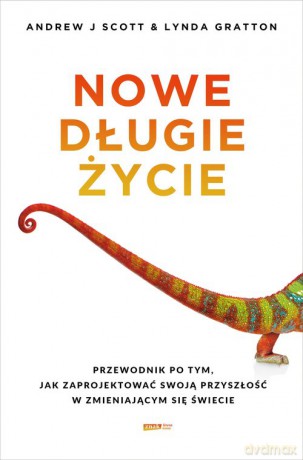 Nowe długie życie - Scott Andrew J.,Gratton Lynda [KSIĄŻKA]