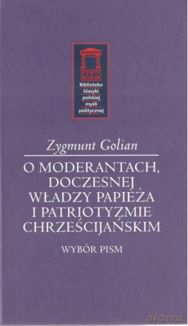 O moderantach, doczesnej władzy papieża i patriotyzmie chrześcijańskim - Zygmunt Golian [KSIĄŻKA]