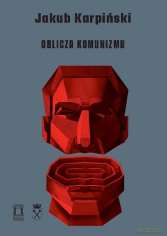 Oblicza Komunizmu - Jakub Karpiński [KSIĄŻKA]