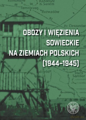 Obozy i więzienia sowieckie na ziemiach polskich (1944-1945) [KSIĄŻKA]