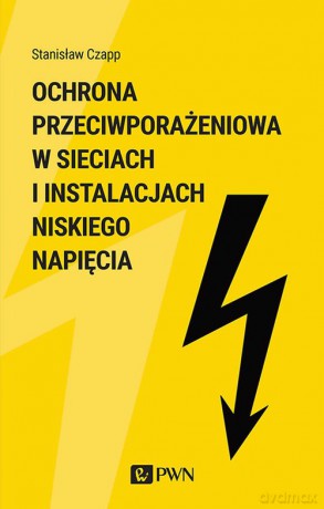 Ochrona przeciwporażenioa w sieciach i instalacjach niskiego napięcia - Stanisław Czapp [KSIĄŻKA]