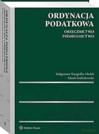 Ordynacja podatkowa Orzecznictwo Piśmiennictwo - Małgorzata Niezgódka-Medek, Marek Szubiakowski [KSIĄŻKA]